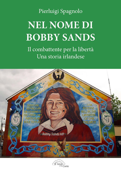 Cover of Nel nome di Bobby Sands. Il combattente per la libertà. Una storia irlandese