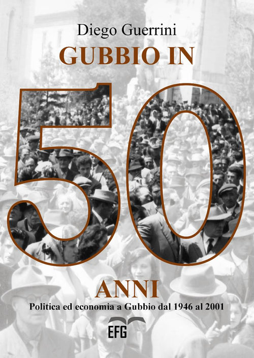 Cover of Gubbio in 50 anni. Politica ed economia a Gubbio dal 1946 al 2001