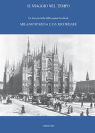 Cover of viaggio nel tempo. Le foto più belle dalla pagina Facebook «Milano sparita e da ricordare»