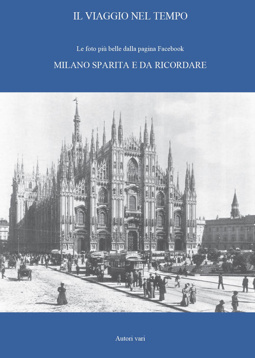 Cover of viaggio nel tempo. Le foto più belle dalla pagina Facebook «Milano sparita e da ricordare»