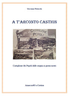 Cover of A T'arconto Castion. Storia di Castiglione dei Pepoli dalle origini ai giorni nostri