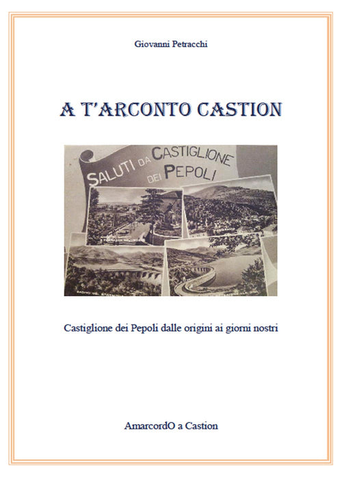 Cover of A T'arconto Castion. Storia di Castiglione dei Pepoli dalle origini ai giorni nostri
