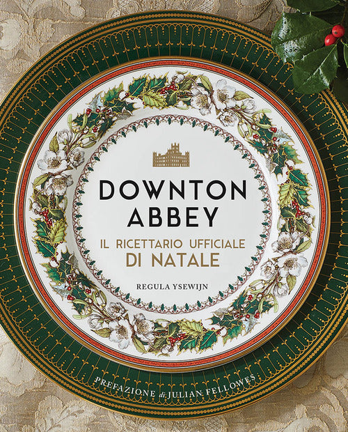 Cover of Downton Abbey. Il ricettario ufficiale di Natale