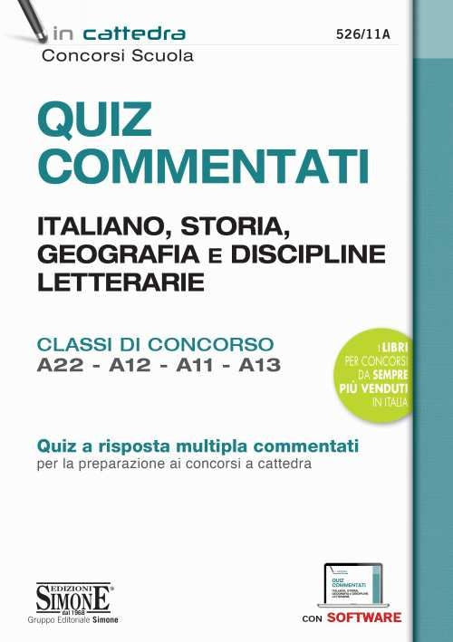 Cover of Quiz commentati. Italiano, storia, geografia e discipline letterarie. Classi di concorso A22 - A12 - A11 - A13. Quiz a risposta multipla commentati per la preparazione ai concorsi a cattedra