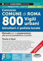 Cover of Concorso Comune di Roma. 800 vigili urbani istruttori di polizia locale. Manuale per la preparazione alla prova preselettiva e scritta. Teoria e quiz