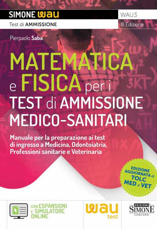 Cover of Matematica e fisica per i test di ammissione medico-sanitari. Manuale per la preparazione ai test di ingresso a Medicina, Odontoiatria, Professioni sanitarie e Veterinaria