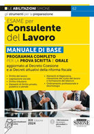 Esame per consulente del lavoro. Manuale di base. Programma completo per la prova scritta e orale