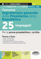 Concorso segretariato generale della Presidenza della Repubblica 25 impiegati. Per la prova preselettiva e scritta. Teoria e quiz