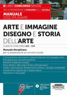 Arte e immagine, disegno e storia dell'arte. Classi di concorso A01 - A54. Manuale disciplinare per la preparazione ai concorsi scuola