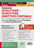 Concorsi istruttore e istruttore direttivo contabile. Enti locali. Area economico-finanziaria degli istruttori, dei funzionari e dell'elevata qualificazione. Manuale per la preparazione