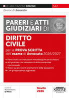 L'esame di avvocato 2026-2027. Pareri e atti giudiziari di diritto civile per la prova scritta
