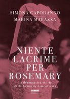 Cover of Niente lacrime per Rosemary. La drammatica storia della Kennedy dimenticata