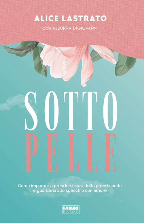 Cover of Sotto pelle. Come imparare a prendersi cura della propria pelle e guardarsi allo specchio con amore