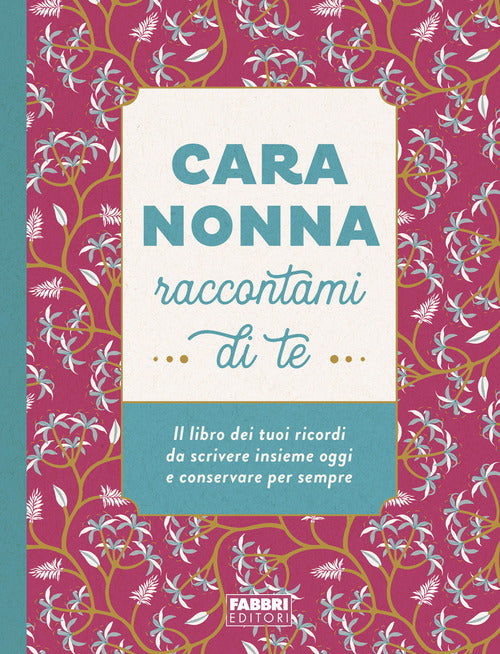 Cover of Cara nonna raccontami di te. Il libro dei tuoi ricordi da scrivere insieme oggi e conservare per sempre
