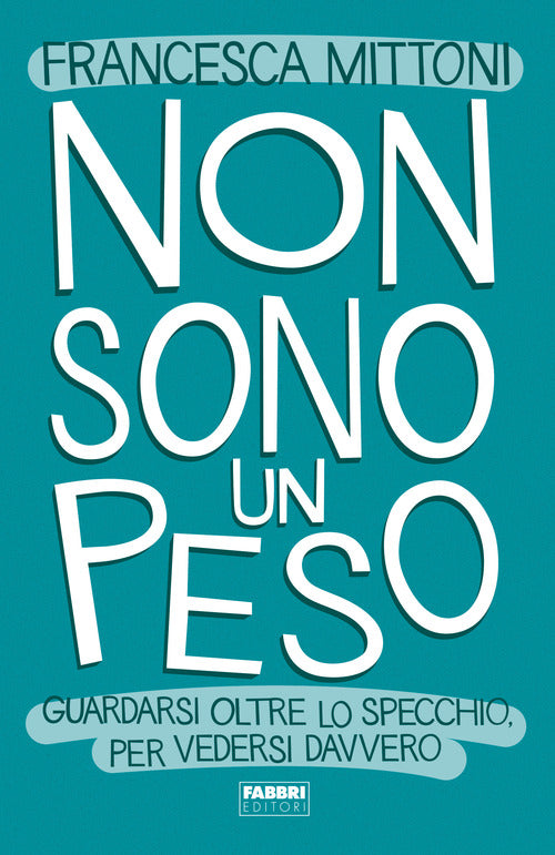Cover of Non sono un peso. Guardarsi oltre lo specchio, per vedersi davvero