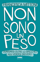 Cover of Non sono un peso. Guardarsi oltre lo specchio, per vedersi davvero