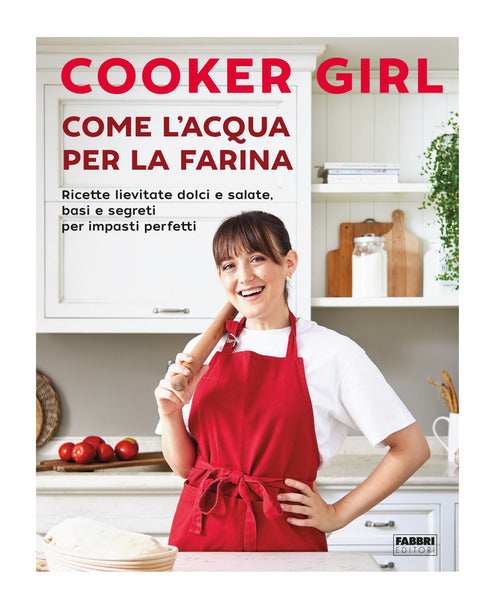 Cover of Come l'acqua per la farina. Ricette lievitate dolci e salate, basi e segreti per impasti perfetti