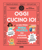 Cover of Oggi cucino io! La prima guida pratica per imparare a cucinare