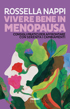 Vivere bene in menopausa. Consigli pratici per affrontare con serenit i cambiamenti