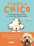 Chiedilo a Chico. Il libro delle risposte di Chico su vita, amore, libert e cicolata