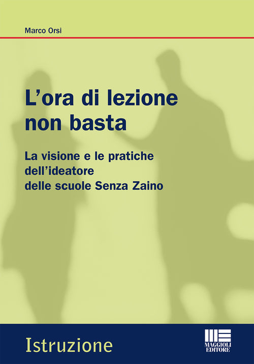 Cover of ora di lezione non basta. La visione e le pratiche dell'ideatore delle scuole Senza Zaino