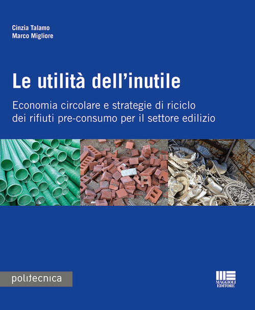 Cover of utilità dell'inutile. Economia circolare e strategie di riciclo dei rifiuti-pre-consumo per il settore edilizio