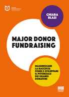 Cover of Major donor fundraising. Massimizzare la raccolta fondi e sviluppare il potenziale dei grandi donatori