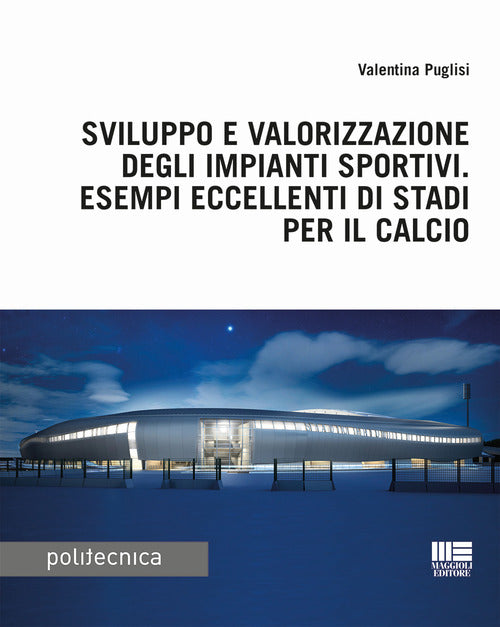 Cover of Sviluppo e valorizzazione degli impianti sportivi. Esempi eccellenti di stadi per il calcio