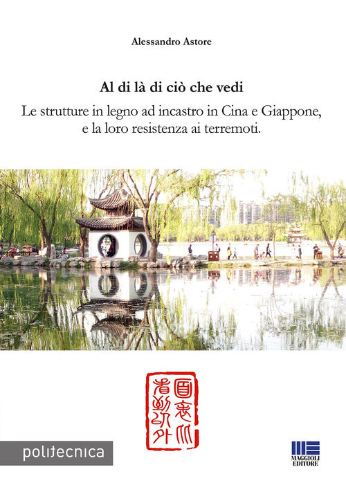 Cover of Al di là di ciò che vedi. Le strutture in legno ad incastro in Cina e Giappone, e la loro resistenza ai terremoti