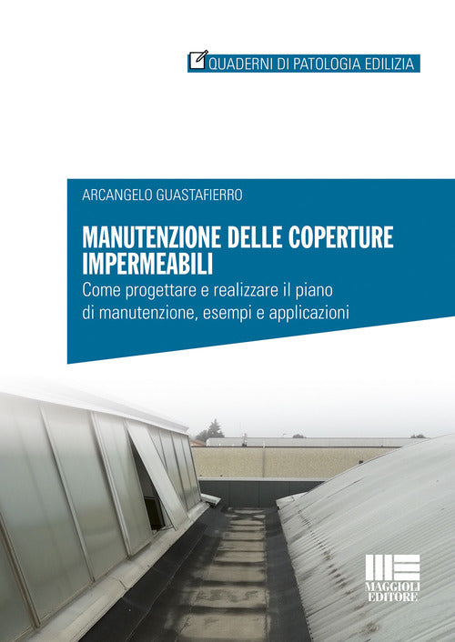 Cover of Manutenzione delle coperture impermeabili. Come progettare e realizzare il piano di manutenzione, esempi e applicazioni