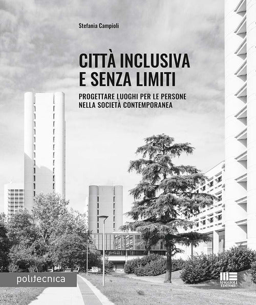 Cover of Città inclusiva e senza limiti. Progettare luoghi per le persone nella società contemporanea