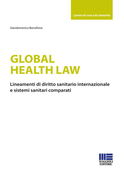Cover of Global health law. Lineamenti di diritto sanitario internazionale e sistemi sanitari comparati
