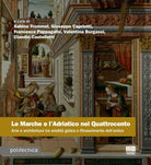 Le Marche e l'Adriatico nel Quattrocento. Arte e architettura tra eredit gotica e Rinascimento dell'antico
