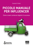 Cover of Piccolo manuale per influencer. Come creare contenuti digitali di successo