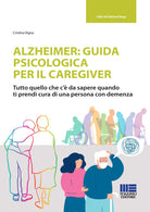 Cover of Alzheimer: guida psicologica per il caregiver. Tutto quello che c'è da sapere quando ti prendi cura di una persona con demenza