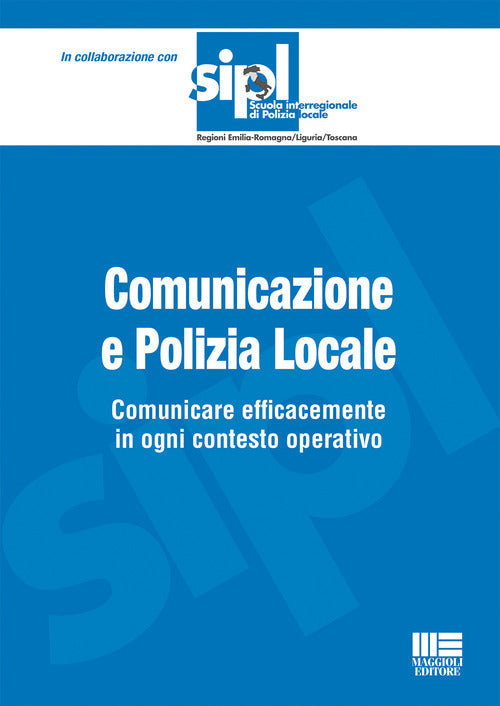 Cover of Comunicazione e polizia locale. Comunicare efficacemente in ogni contesto operativo