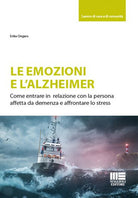 Cover of emozioni e l'Alzheimer. Come entrare in relazione con la persona affetta da demenza e affrontare lo stress