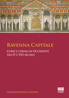 Cover of Ravenna capitale. Curie e curiali in Occidente tra IV e VIII secolo