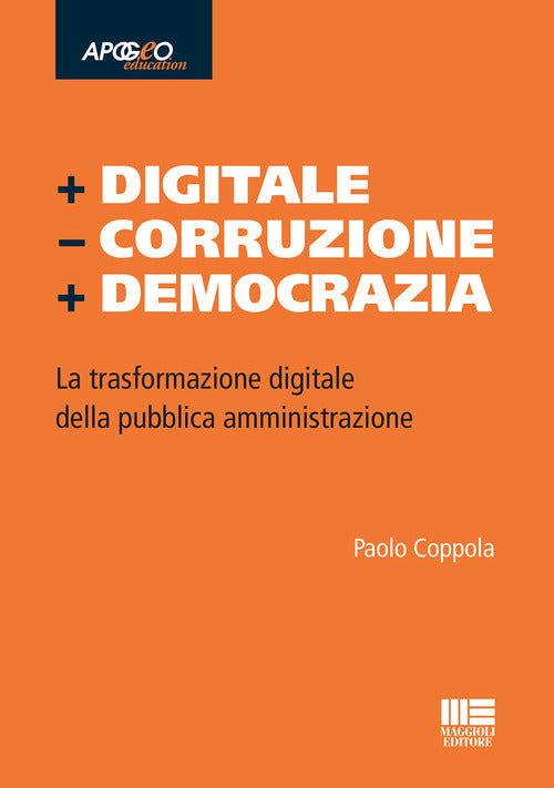 Cover of + Digitale – Corruzione + Democrazia. La trasformazione digitale della pubblica amministrazione