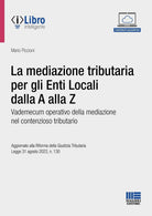 Cover of mediazione tributaria per gli Enti Locali dalla A alla Z. Vademecum operativo della mediazione nel contenzioso tributario