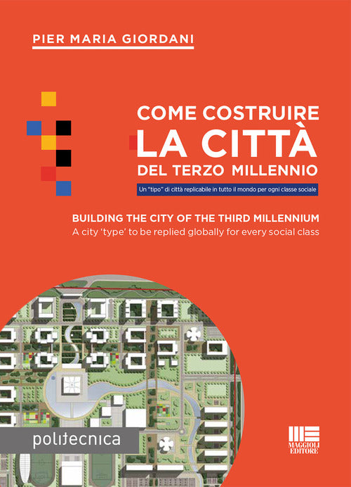 Cover of Come costruire la città del terzo millennio. Un «tipo» di città replicabile in tutto il mondo per ogni classe sociale. Ediz. italiana e inglese