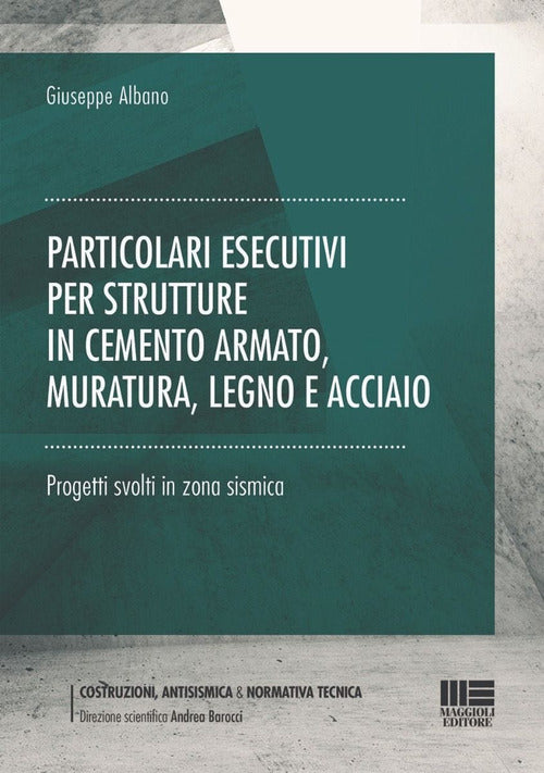 Cover of Particolari esecutivi per strutture in cemento armato, muratura, legno e acciaio. Progetti svolti in zona sismica