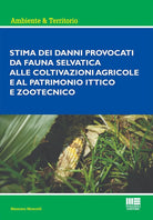 Cover of Stima dei danni provocati dalla fauna selvatica alle coltivazioni agricole e al patrimonio ittico e zootecnico