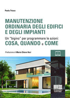 Cover of Manutenzione ordinaria degli edifici e degli impianti. Un “bigino” per programmare le azioni: cosa, quando e come