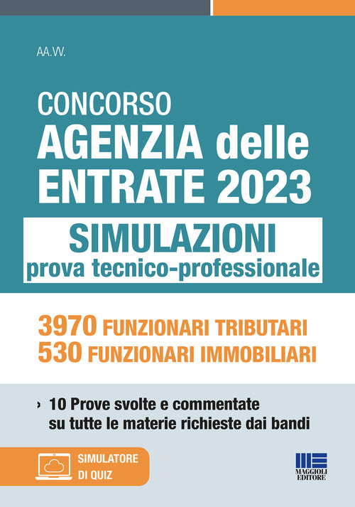 Cover of Concorso Agenzia delle Entrate 2023. Simulazioni prova tecnico-professionale. 3970 funzionari tributari, 530 funzionari immobiliari. 10 prove svolte e commentate su tutte le materie richieste dai bandi