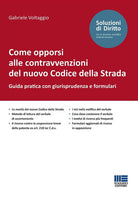 Come opporsi alle contravvenzioni del nuovo Codice della Strada. Guida pratica con giurisprudenza e formulari