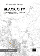 Slack City. Strategie, piani e progetti per la citt media