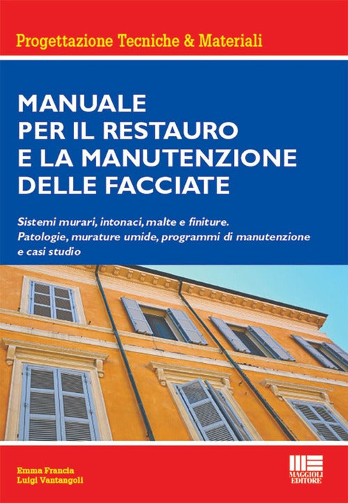 Manuale per il restauro e la manutenzione delle facciate. Sistemi murari, intonaci, malte e finiture. Patologie, murature umide, programmi di manutenzione e casi studio