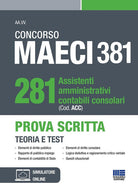 Cover of Concorso MAECI 381 Posti. 281 assistenti amministrativi contabili consolari (Cod. ACC). Prova Scritta. Teoria e test