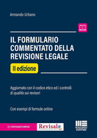 Il formulario commentato del revisore legale. Aggiornato con il codice etico ed i controlli di qualit sui revisori